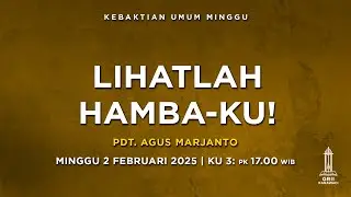LIHATLAH HAMBA-KU! - Pdt. Agus Marjanto - KU3 - 2 Februari 2025