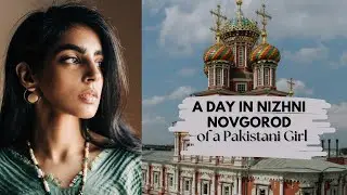 A day in Nizhny Novgorod as a foreigner