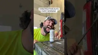 Construction Guys Every Morning