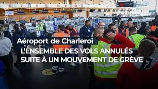 Grève à l'aéroport de Charleroi: l'ensemble des vols annulés - RTBF Info