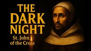 The Spiritual Journey by St. John of the Cross | Dark Night & Mystical Theology (24 November)