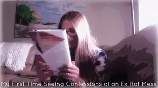 My First Time Ever Seeing CONFESSIONS OF AN EX HOT MESS