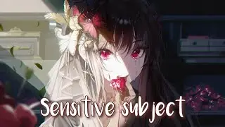 Nightcore - Sensitive Subject (Lyrics)