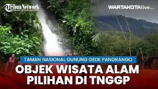 Selain Mendaki Puncak Gunung, TNGGP Punya Objek Wisata Alam Pilihan