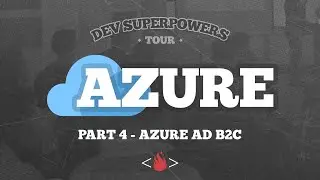 Azure AD B2C | Dev SuperPowers Azure Tour | Part 4