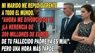¡Estamos Divorciados! Tu Padre Ha Fallecido, ¡Su Herencia De 200 Millones Ahora Es Mía!💰   Pero
