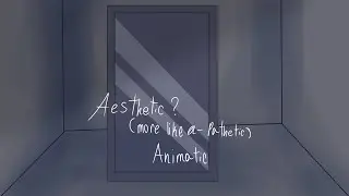 aesthetic more like a$$ pathetic   animatic