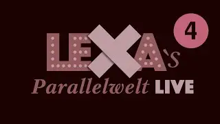 Lexa`s Parallelwelt - Folge 04