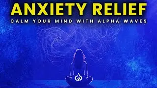 Alpha Waves for Anxiety Relief: Binaural Beats to Calm Your Mind, Overthinking Relief