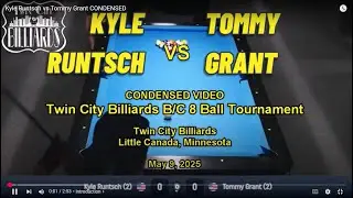 Kyle Runtsch vs Tommy Grant - Twin City Billiards B/C 8 Ball Tournament 5/9/25 - CONDENSED VIDEO