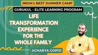 INDIA's BEST SUMMER CAMP | GURUKUL -ELITE LEARNING PROGRAM |  Life Transformation Experience For All