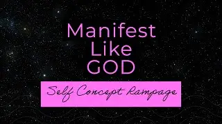 Manifestation Self Concept (RAMPAGE) Believe In Your Ability To Manifest Like GOD
