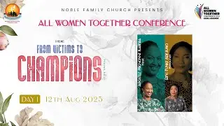 All Women Together 2025 (Day1) - &ldquo;From Victims to Champions.Psalms 68:11&rdquo; - Apostle Mignonne Kabera.