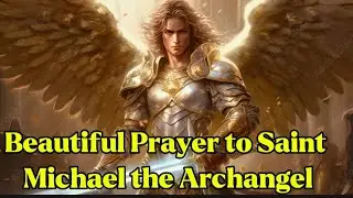 Beautiful Prayer to Saint Michael the Archangel
