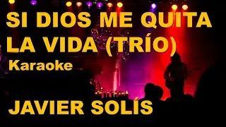 Si Dios me quita la vida  Javier Solís Versión Trío Karaoke