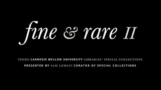 Fine & Rare II: Inside CMU Libraries' Special Collections