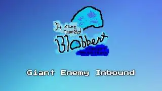 Giant Enemy Inbound - A Slime Named Blobbert Concept OST