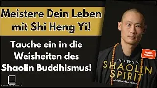 Shaolin Spirit: Meistere Dein Leben mit Shi Heng Yi! | Buchzusammenfassung & Praktische Tipps!
