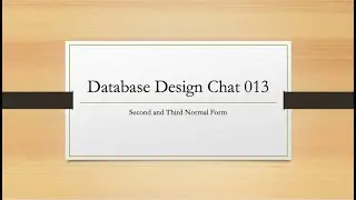 Database Design Chat 013 - 2nd and 3rd Normal Forms