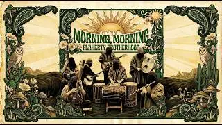 Flaherty Brotherhood - Morning , Morning