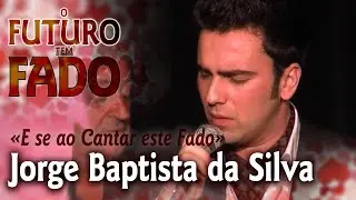 O Futuro tem Fado - Jorge Baptista da Silva | #FadoTV