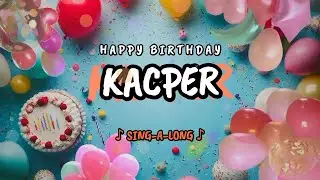 Happy Birthday to you Kacper 🎉 Custom Name Song - 🎵 Sing-a-long