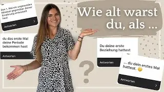 WIE ALT WARST DU, ALS ... 😳 Erstes Mal? Erste Beziehung? Selbstständigkeit? Periode?