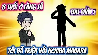 8 Tuổi Ở L&agrave;ng L&aacute; T&ocirc;i Đ&atilde; Triệu Hồi Uchiha Madara | Team VietSub