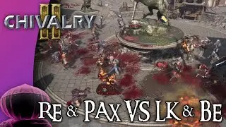 Competitive 32v32 RE & PAX VS LK & BE Team Objective Best Of 3 | Chivalry 2 Competitive Casting