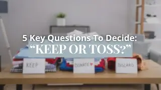 5 Essential Questions for Decluttering: How to Decide What to Keep or Toss