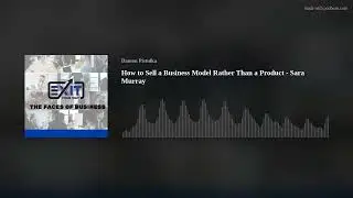 How to Sell a Business Model Rather Than a Product - Sara Murray