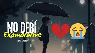 💔No Debi Enamorarte De Ti😔Henry Love Rap Ft Lmg La Melodia -La Canci&oacute;n m&aacute;s Triste Del Mundo NUEVO