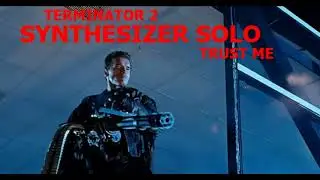 Brad Fiedel Terminator 2 Trust Me Synthesizer solo Cover