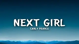Carly Pearce - Next Girl (Lyrics)