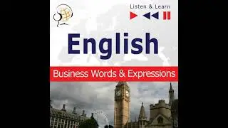 English. Business Words & Expressions - Listen & Learn to Speak (Proficiency Level: B2-C1)