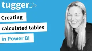 Creating calculated tables in Power BI