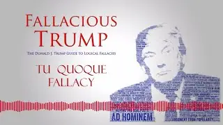 Tu Quoque - Fallacious Trump e12