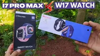 I7 PRO MAX VS W17 SMARTWATCHS UNBOXING AND FULL REVIEW