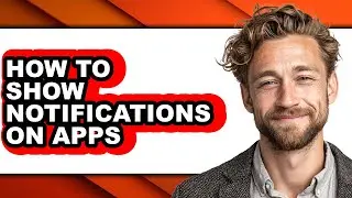 How to Show Notifications on Apps - Full Guide