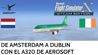 FLIGHT SIMULATOR X STEAM EDITION | VUELO ✈️ DE EHAM A EIDW con el A320 de AEROSOFT #flightsimulator