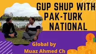 Gup shup with 10 Year experienced Pakistani Turkish National in Turkey