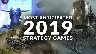 MOST ANTICIPATED NEW STRATEGY GAMES | 2019 (Real Time Strategy & Turn Based Strategy Games)