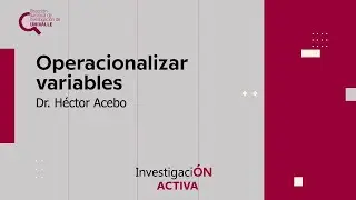 Operacionalizar variables - Dr. H&eacute;ctor Acebo