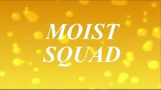 MOIST SQUAD EP. 2.5