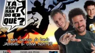 Jammil e Uma Noites - Ta esperando o que?