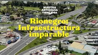 Nuestra Antioquia tiene IDEA | Capítulo 16: Rionegro, infraestructura vial imparable