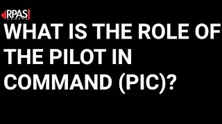 WHAT IS THE ROLE OF THE PILOT IN COMMAND (PIC)?