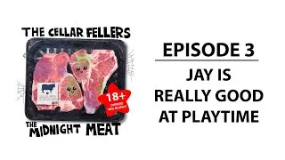 The Midnight Meat Podcast - Episode 3: Jay Is Really Good At Playtime
