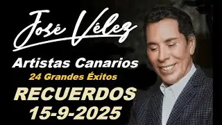 Jose Vélez 24 Grandes Éxitos (RECUERDOS).Artistas Canarios 2025