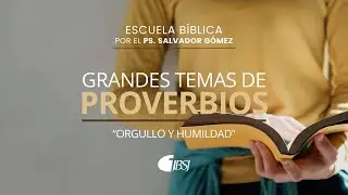 06 Orgullo y humildad | Escuela B&iacute;blica | Ps. Salvador G&oacute;mez Dickson